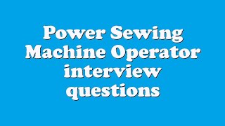 Power Sewing Machine Operator interview questions [upl. by Kaufmann]