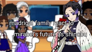 Madrigal family react to mirabels future as shinobu [upl. by Larret]