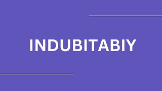 How To Pronounce INDUBITABIY [upl. by Yelime658]