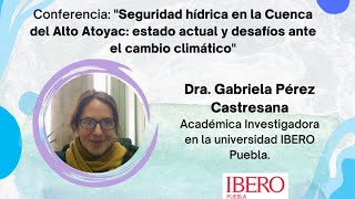 Seguridad hídrica en la Cuenca del Alto Atoyac estado actual y desafíos ante el cambio climáticoquot [upl. by Michal981]