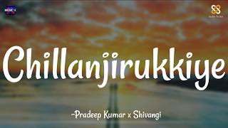 Chillanjirukkiye Lyrics  Pradeep Kumar x Shivangi  Sean Roldan  Lubber Pandhu \ [upl. by Anstus]