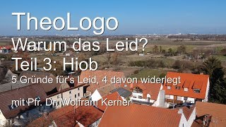 Warum das Leid Theodizee Hiob 5 Gründe 4 davon widerlegt  TheoLogo mit Pfr Dr Wolfram Kerner [upl. by Alan838]