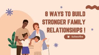 8 Ways to Build Stronger Family Relationships [upl. by Ahrat]