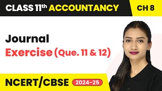 Journal  Exercise Que 11 amp 12  Class 11 Accountancy Chapter 8  CBSE 202425 [upl. by Annahsed]