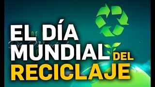 El día mundial del reciclaje Video Resumen [upl. by Jdavie]