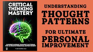 Critical Thinking Mastery 2 Understanding Thought Patterns for Personal Improvement Audiobook [upl. by Yee381]