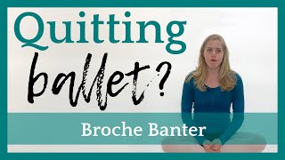 Quitting Ballet  Broche Banter  Broche Ballet [upl. by Lokkin]