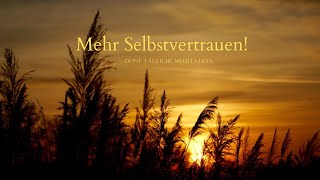 Mehr Selbstvertrauen Deine tägliche Meditation [upl. by Reilly]