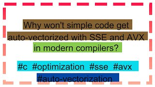 Why wont simple code get autovectorized with SSE and AVX in modern compilers [upl. by Eppesuig550]