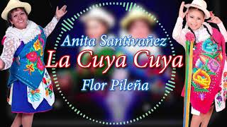 Anita Santivañez Flor Pileña  LA CUYA CUYA Official LyricLetra Video [upl. by Airdnna]