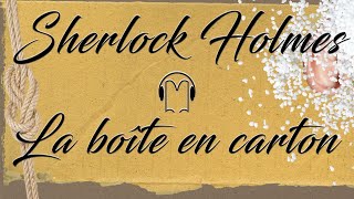 Livre audio vivant 🎧 La boîte en carton 🎧 Sherlock Holmes [upl. by Shelah]