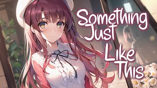 「Nightcore」 Something Just Like This  The Chainsmokers amp Coldplay ♡ Lyrics [upl. by Araeit]