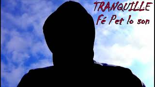 Tranquille Fé Pet lo son [upl. by Schroder]