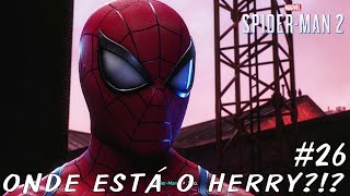 SPIDER MAN 2 26° EPISÓDIO  ONDE ESTÁ O HERRY GAMEPLAY 4K PTBR [upl. by Ariada]