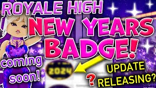 ROYALE HIGH NEW YEARS BADGE  UPDATE RELEASING✨2024 Update Coming⭐️Whats Releasing💜Will RH Update [upl. by Derrek]