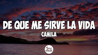 De Qué Me Sirve la Vida  camila LetraLyrics [upl. by Eecram]