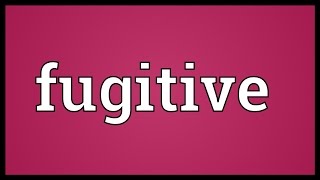 Fugitive Meaning [upl. by Jacobba]