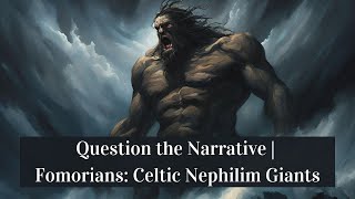 Question the Narrative  Fomorians Celtic Nephilim Giants [upl. by Nykal817]