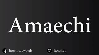 How To Pronounce Amaechi [upl. by Aneleasor]