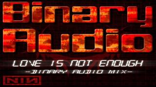 Nine Inch Nails  Love Is not Enough Binary Audio Mix [upl. by Elmajian]