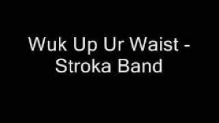 Wuk Up Ur Waist  Stroka Band [upl. by Illek993]