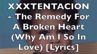 XXXTENTACION  A Remedy For A Broken Heart Why Am I So In Love Lyrics Explicit [upl. by Aibun]