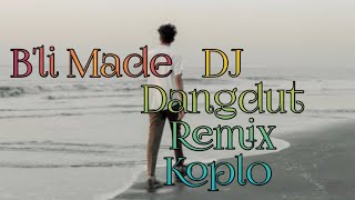 Bli Made DJ Dangdut Remix Koplo [upl. by Jolie955]