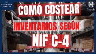 Como COSTEAR INVENTARIOS según NIF C4  Elementos del costo  Contabilidad de Costos [upl. by Aerdied974]