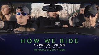 Cypress Spring  How We Ride feat Charlie Farley Official Video [upl. by Daas534]