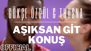 GÖKÇE ÖZGÜL amp THUSNA  AŞIKSAN GİT KONUŞ OFFICIAL VIDEO [upl. by Anidal]