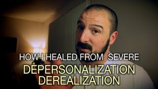 How I Healed From Severe Depersonalization  Derealization [upl. by Pisarik]