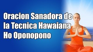 Oracion Sanadora de la Tecnica Hawaiana Ho Oponopono en Español [upl. by Immanuel]