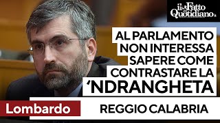 Il procuratore Lombardo “Al Parlamento non interessa sapere come contrastare la ‘ndrangheta” [upl. by Jobyna]