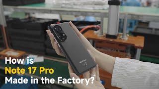 Unveiling Ulefone Note 17 Pro Production  A Factory Tour [upl. by Dorian]