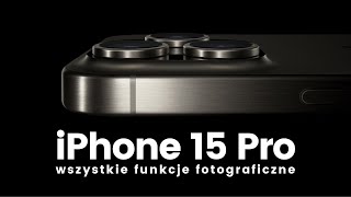 FUNKCJE FOTOGRAFICZNE w iPhone 15 Pro  Poradnik [upl. by Eidua67]