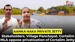 Stakeholders Village Panchayat Cortalim MLA oppose privatization of Cortalim Jetty [upl. by Alrep]