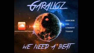 Garalioz  We Need A Beat Original Mix [upl. by Aihsenrad]