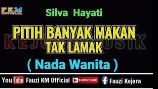 Silva Hayati  PITIH BANYAK MAKAN TAK LAMAK  Karaoke  Nada Wanita [upl. by Ednew320]