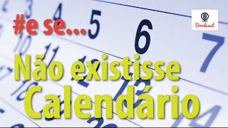 E Se 3  Não existisse calendário  Brodcast [upl. by Aihtebat]