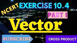 CLASS 12TH MATHS  CHAPTER 10 VECTOR ALGEBRA  EXERCISE 104 OF VECTOR ALGEBRA  vectoralgebra [upl. by Yerocal]