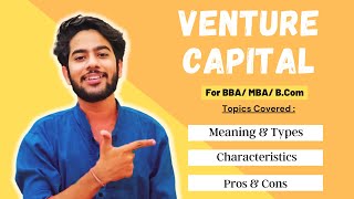 Venture Capital  Meaning  Types  Characteristics  Advantages amp Disadvantages  For BBA  MBA [upl. by Georgie]