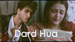 Dard Hua  Full Video Song  KUSHAGRA THAKUR  Akaxx Music 🎶  Dard hua Dard hua [upl. by Nettirb476]