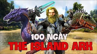 Tôi Đã Dành 100 Ngày Để Sinh Tồn Trong ARK The Island [upl. by Beaulieu]