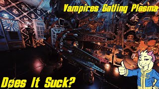 Vampires Gatling Plasma  Does It Suck  Fallout 76 Weapon Guides [upl. by Tuneberg]