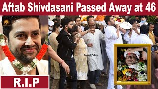 Aftab Shivdasani Passed Away at 45  Sad News about Aftab Shivdasani aftabshivdasani passedaway [upl. by April]