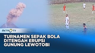 Gelar Turnamen Sepak Bola ditengah Saat Erupsi Gunung Lewotobi [upl. by Ajiam]