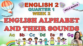 ENGLISH 2  QUARTER 1 WEEK 2  MELC  ENGLISH ALPHABET AND THEIR SOUNDS [upl. by Wilt]