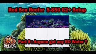 Red Sea Reefer S850 G2 Part 8  Anyone got any RO Water [upl. by Eeruhs]