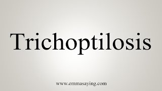 How To Say Trichoptilosis [upl. by Olemrac]