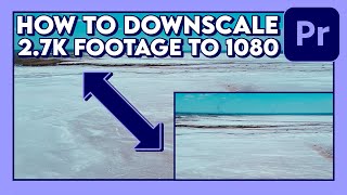 How to Downscale 27K Footage to 1080p Tutorial  Adobe Premiere Pro [upl. by Samuelson]